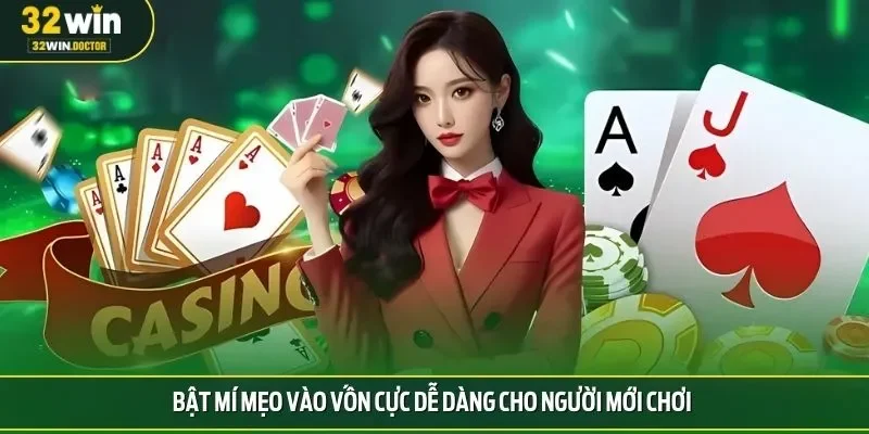 Bật mí mẹo vào vốn cực dễ dàng cho người mới chơi