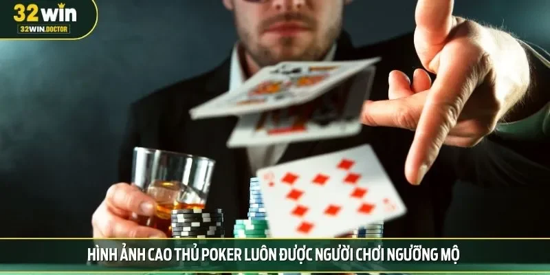 Hình ảnh cao thủ Poker luôn được người chơi ngưỡng mộ