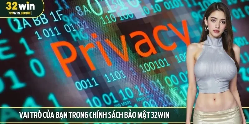 Vai trò của bạn trong chính sách bảo mật 32win